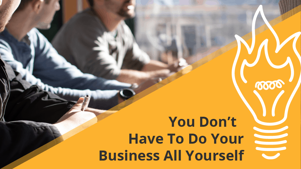 You Don't Have to do Your Business All Yourself