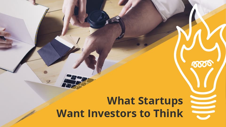 What Startups Want Investors To Think