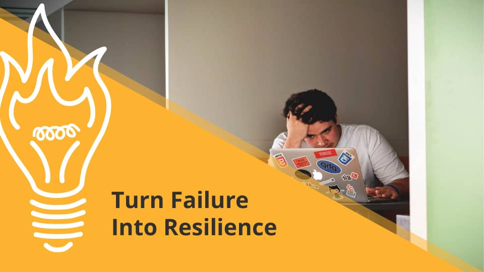 Turn Failure Into Resilience
