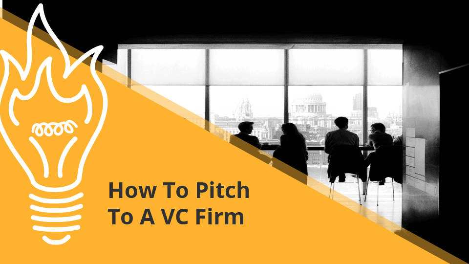 How To Pitch To A Venture Capital Firm